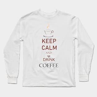 Keep Calm And Drink Coffee Long Sleeve T-Shirt